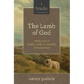 The Lamb of God: Seeing Jesus in Exodus, Leviticus, Numbers, and Deuteronomy (a 10-Week Bible Study) Volume 2 - Paperback