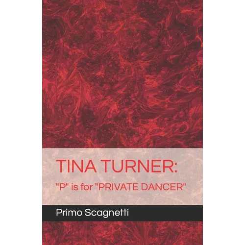 Tina Turner: "P" is for "PRIVATE DANCER" - Paperback