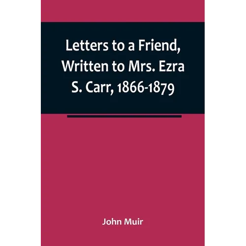 Letters to a Friend, Written to Mrs. Ezra S. Carr, 1866-1879 - Paperback