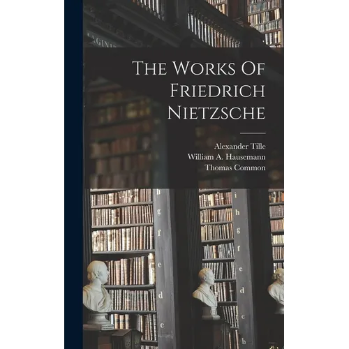 The Works Of Friedrich Nietzsche - Hardcover