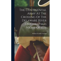 The Continental Army At The Crossing Of The Delaware River On Christmas Night Of 1776 - Hardcover
