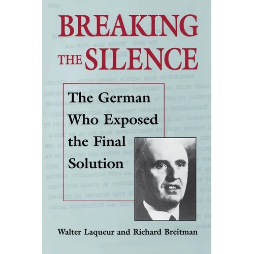 Breaking the Silence: The German Who Exposed the Final Solution. - Paperback