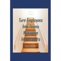 Turn Employees Into Teams Managers Into Leaders - Paperback