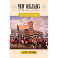 New Orleans After the Civil War: Race, Politics, and a New Birth of Freedom - Paperback