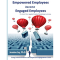 Empowered Employees are Engaged Employees: Using Science to Solve the Employee Engagement Crisis: The Smart Way to Manage Emotions, and Improve Core S - Paperback