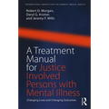 A Treatment Manual for Justice Involved Persons with Mental Illness: Changing Lives and Changing Outcomes - Paperback