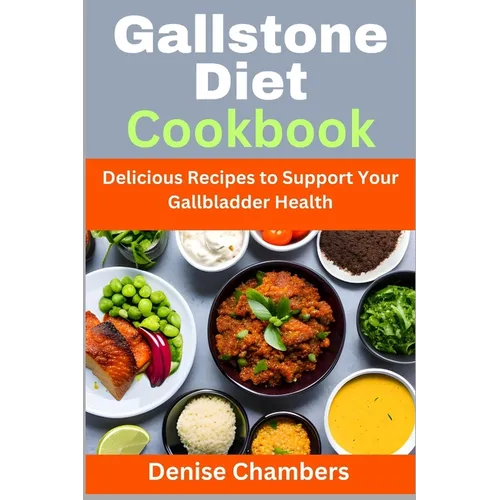 Gallstone Diet Cookbook: Delicious Recipes to Support Your Gallbladder Health - Paperback