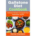 Gallstone Diet Cookbook: Delicious Recipes to Support Your Gallbladder Health - Paperback