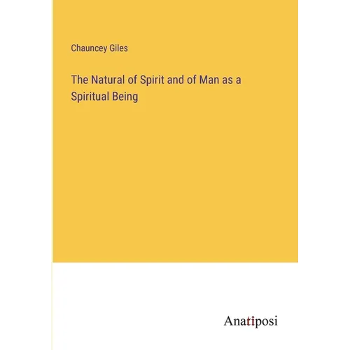 The Natural of Spirit and of Man as a Spiritual Being - Paperback