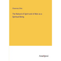 The Natural of Spirit and of Man as a Spiritual Being - Paperback