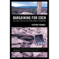 Bargaining for Eden: The Fight for the Last Open Spaces in America - Paperback