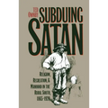 Subduing Satan: Religion, Recreation, and Manhood in the Rural South, 1865-1920 - Paperback