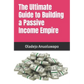 The Ultimate Guide to Building a Passive Income Empire - Paperback