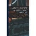 Housekeepers' And Mothers' Manual - Hardcover