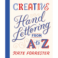 Creative Hand Lettering from A to Z: Make Every Letter Beautiful with 26 Complete and Colorful Alphabets - Paperback