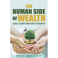 The Human Side of Wealth Legacy Lessons from Father to Daughter - Paperback