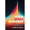 It's a Risky Business: A field guide to Retail Consumer Credit Risk Analytics - Paperback