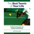 The Best Tennis of Your Life: 50 Mental Strategies for Fearless Performance - Paperback