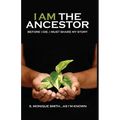 I Am The Ancestor: Before I Die, I Must Share My Story - Paperback