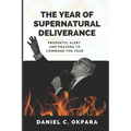 The Year of Supernatural Deliverance: Prophetic Alert and Prayers to Command the Year - Paperback