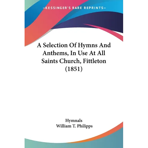 A Selection Of Hymns And Anthems, In Use At All Saints Church, Fittleton (1851) - Paperback