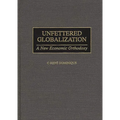 Unfettered Globalization: A New Economic Orthodoxy - Hardcover