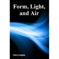 Form, Light, and Air: A Sculptor's Exploration of Glass's Expressive Potential - Paperback