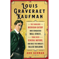 Louis Graveraet Kaufman: The Fabulous Michigan Gatsby Who Conquered Wall Street, Took Over General Motors, and Built the World's Tallest Building - Paperback