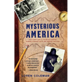 Mysterious America: The Ultimate Guide to the Nation's Weirdest Wonders, Strangest Spots, and Creepiest Creatures - Paperback
