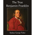 The True Benjamin Franklin - Paperback