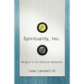 Spirituality, Inc.: Religion in the American Workplace - Hardcover