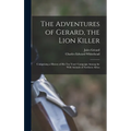 The Adventures of Gerard, the Lion Killer: Comprising a History of His Ten Years' Campaign Among the Wild Animals of Northern Africa - Hardcover
