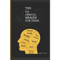 Tips to mental health for teens - Paperback