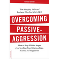 Overcoming Passive-Aggression: How to Stop Hidden Anger from Spoiling Your Relationships, Career, and Happiness - Paperback