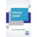 Paper-Bag Cookery: With Nearly Two Hundred Recipes - Paperback