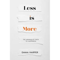 Less is More: The Minimalist Path to Happiness - Paperback