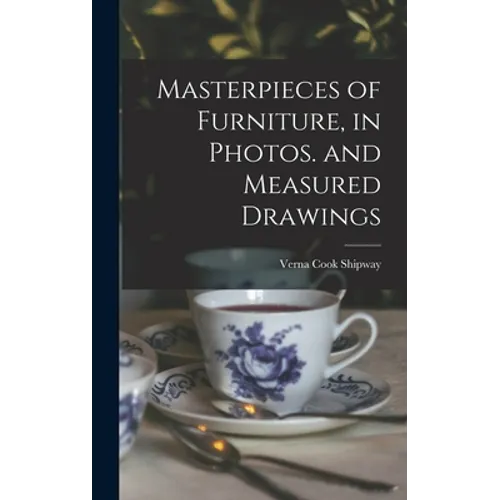 Masterpieces of Furniture, in Photos. and Measured Drawings - Hardcover