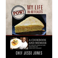 POW! My Life in 40 Feasts: A Cookbook and Memoir by a Beloved American Chef, Jesse Jones and Linda West Eckhardt - Paperback