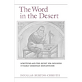 The Word in the Desert: Scripture and the Quest for Holiness in Early Christian Monasticism - Paperback