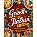 Greek-Italian Cookbook: 115+ Authentic Recipes from Greek Taverns and Italian Trattorias - Paperback