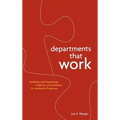 Departments That Work: Building and Sustaining Cultures of Excellence in Academic Programs - Hardcover