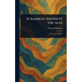 Scrambles Amongst the Alps - Hardcover