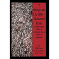 7 Steps to Healthy Natural Hair: written for Black women, by a Black woman - Paperback