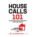 Housecalls 101: The only book you will need to start your practice - Hardcover
