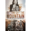 Getting Off the Mountain: The Life of Fredric Hensel, World War II's Combat Quadruple Amputee - Paperback