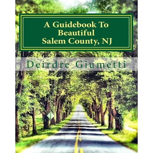 A Guidebook To Beautiful Salem County, NJ - Paperback