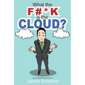 What the F#*k Is the Cloud? - Paperback