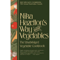 Nika Hazelton's Way with Vegetables: The Unabridged Vegetable Cookbook - Paperback