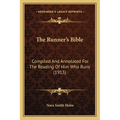 The Runner's Bible: Compiled And Annotated For The Reading Of Him Who Runs (1913) - Paperback