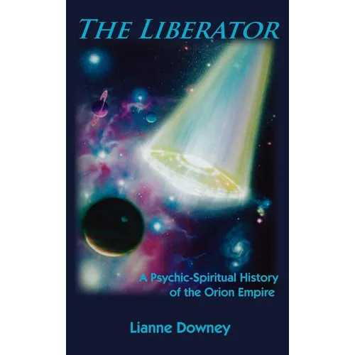 The Liberator: A Psychic-Spiritual History of the Orion Empire - Hardcover